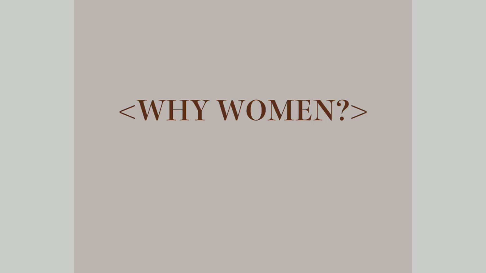 WHY WOMEN?